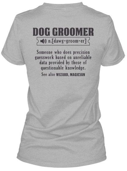 Dog Groomer (N.Dawg Groom Er) Some One Who Does Precision Guess Work Based On Unreliable Data Provided By Those Of... Sport Grey Camiseta Back