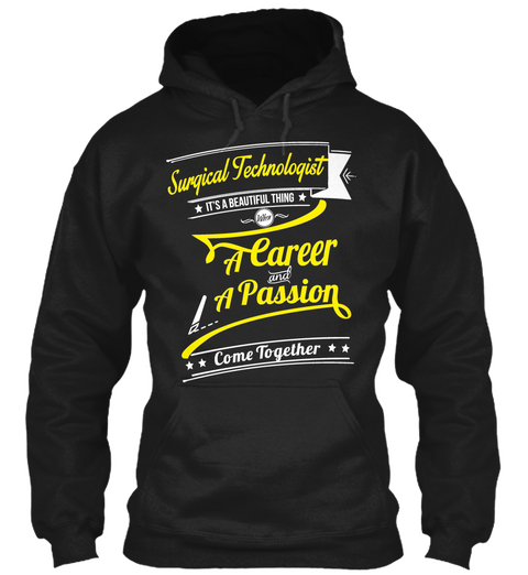 Surgical Technologist It's A Beautiful Thing  A Career And A Passion Come Together Black T-Shirt Front