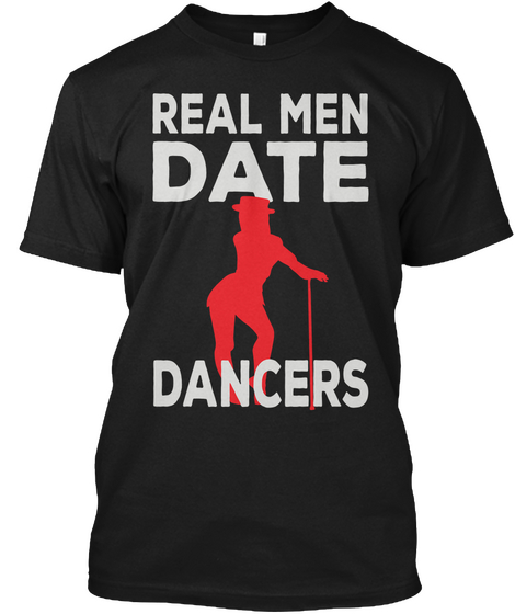 Real Men Date Dancers T Shirts Black Camiseta Front