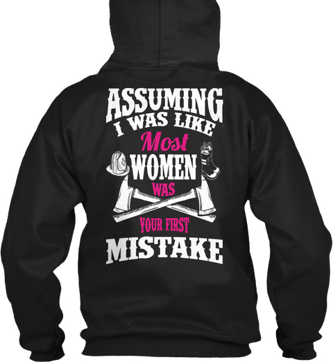 Assuming I Was Like Most Women Was Your First Mistake Black T-Shirt Back