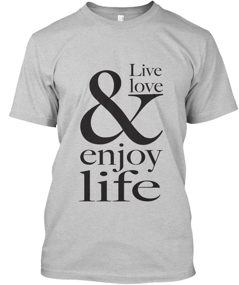 Live Love& Enjoy Life Light Steel T-Shirt Front