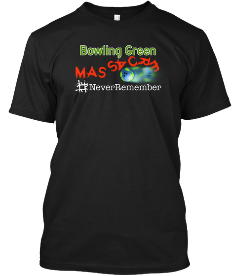 Bowling Green Massacre #Never Remember! Black T-Shirt Front