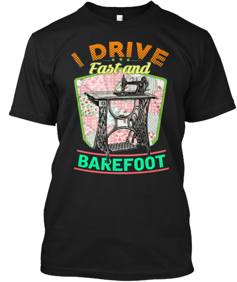 I Drive Fast And Barefoot Black Kaos Front
