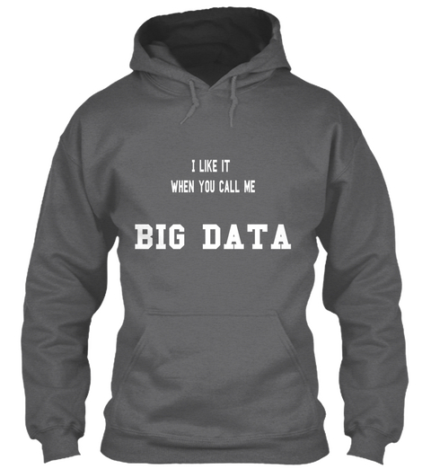 I Like It 
When You Call Me Big Data
 Dark Heather T-Shirt Front