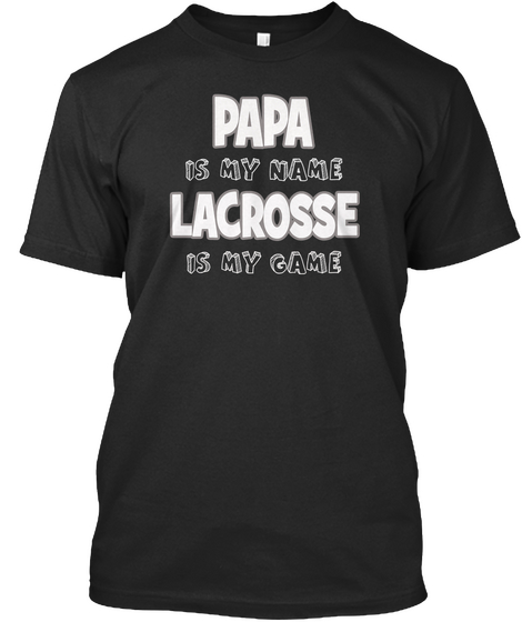 Papa Is My Name Lacrosse Is My Game Black T-Shirt Front