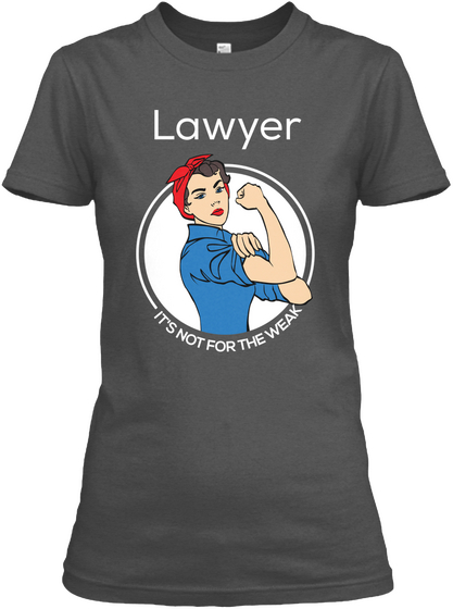 Lawyer   It's Not For The Weak Best Tee Charcoal Camiseta Front