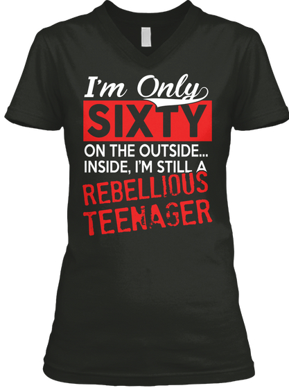 I'm Only Sixty On The Outside... Inside, I'm Still A Rebellious Teenager Black Camiseta Front