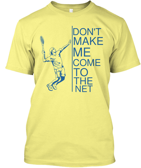 Don't Make Me Come To The Net Lemon Yellow  T-Shirt Front