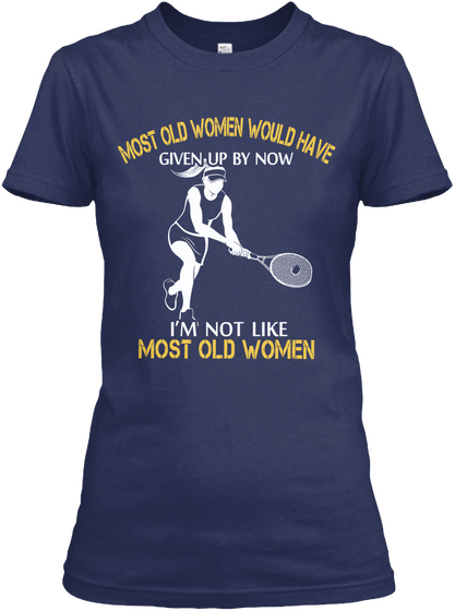 Most Old Women Would Have Givem Up By Now I'm Not Like Most Old Women Navy Camiseta Front