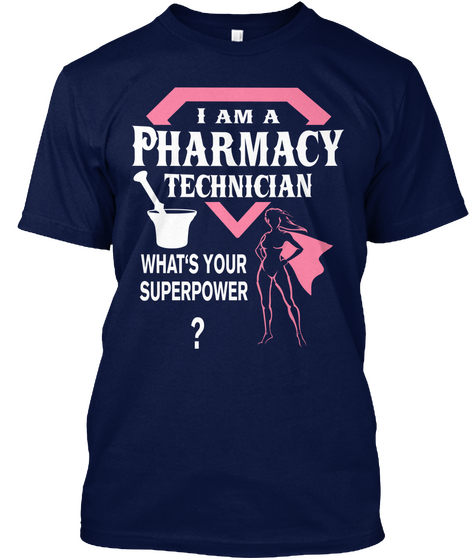 I Am A Pharmacy Technician What's Your Superpower? Navy T-Shirt Front