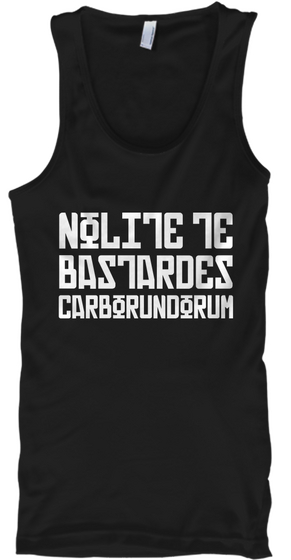 Nolite Te Bastardes Carborundum Black Kaos Front