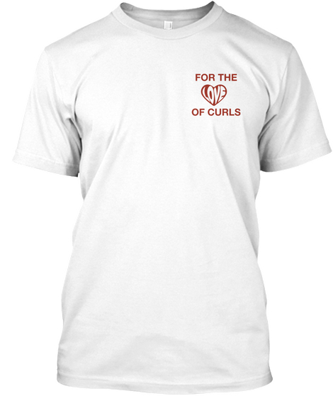 For The Love Of Curls White T-Shirt Front