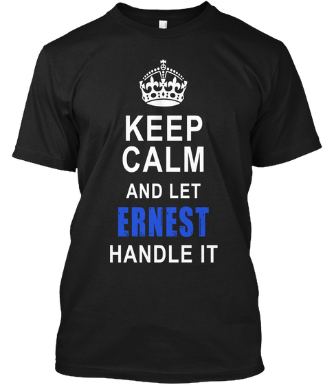 Keep Calm And Let Ernest Handle It Black Kaos Front