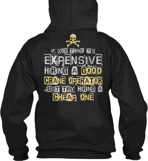 If You Think Its Expensive Hiring A Good Crane Operator Just Try Hiring A Cheap One  Black T-Shirt Back