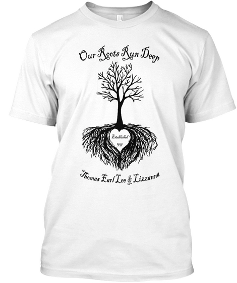 Our Roots Run Deepthomaals Earl Lee And Lizzanna White T-Shirt Front