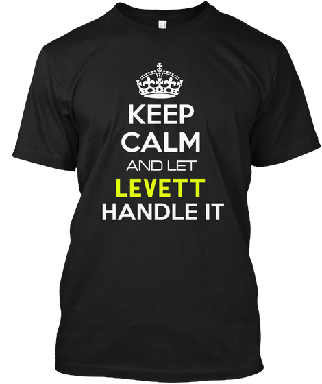 Keep Calm And Let Levett Handle It Black T-Shirt Front