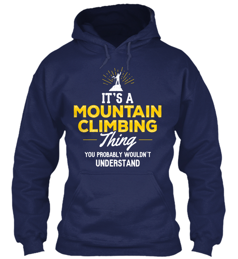 It's A Mountain Climbing Thing You Probably Wouldn't Understand Navy T-Shirt Front