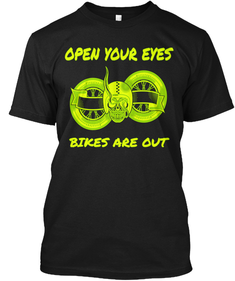 Open Your Eyes Bikes Are Out Black T-Shirt Front