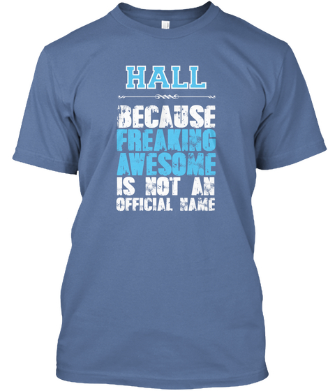 Hall  Because Freaking Awesome Is Not An Official Name Denim Blue T-Shirt Front