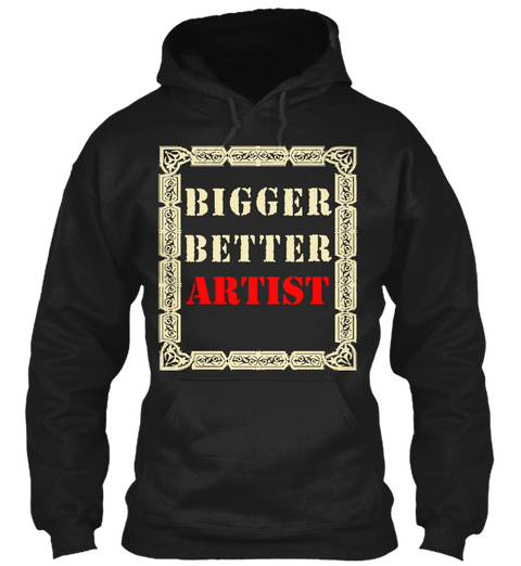 Bigger Better Artist Black T-Shirt Front