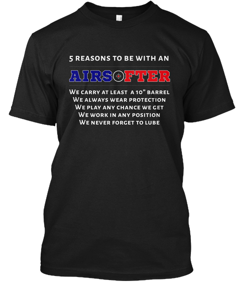 Reasons To Be With An Airsofter Black T-Shirt Front