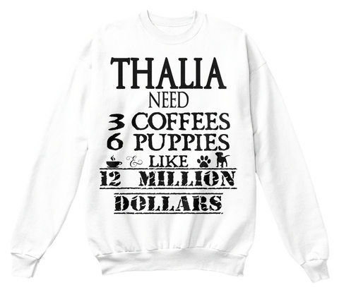 Thalia Need 3 Coffees 6 Puppies Like 12 Million Dollars White áo T-Shirt Front