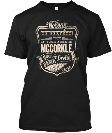 Nobody Is Perfect If Your Name Is Mccorkle You're Pretty Damn Close Black Camiseta Front