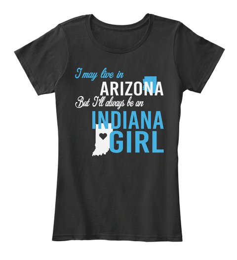 I May Live In Arizona But Always Be An Indiana Girl
 Black T-Shirt Front