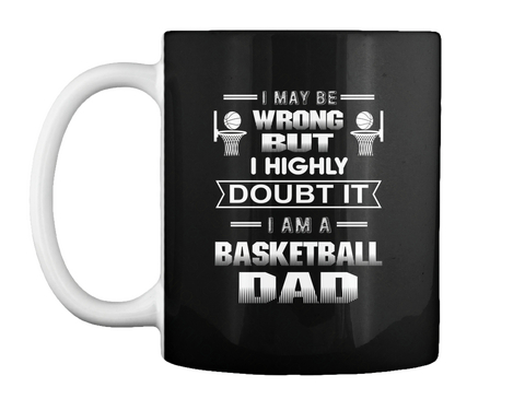 I May Be Wrong But I Highly Doubt It I Am A Basketball Dad Black Camiseta Front