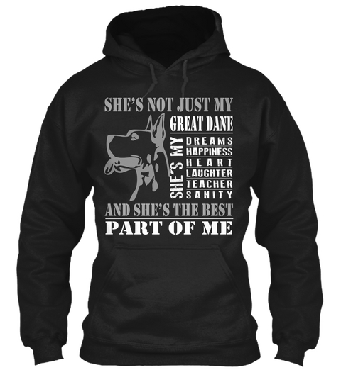 Shes Not Just My Great Dane Shes My Dreams Happiness Heart Laughter Teacher Sanity And Shes The Best Part Of Me Black T-Shirt Front