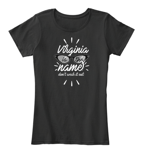 Virginia Is The Name Don't Wear It Out Black T-Shirt Front