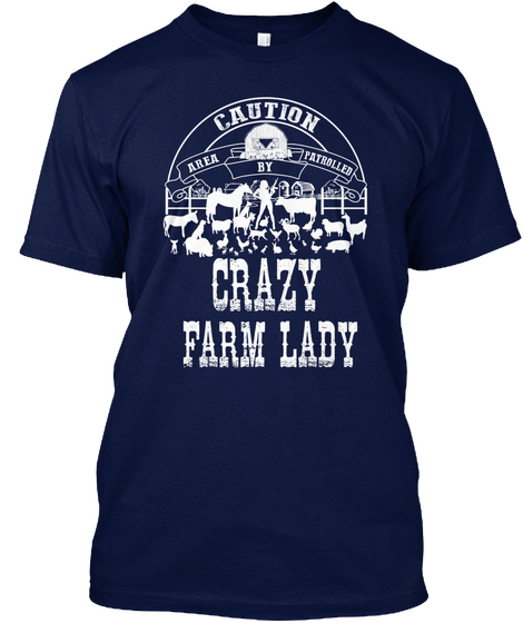 Caution Area Patrolled By Crazy Farm Lady Navy T-Shirt Front