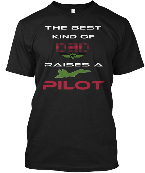 The Best Kind Of Dad Raises A Pilot Black T-Shirt Front