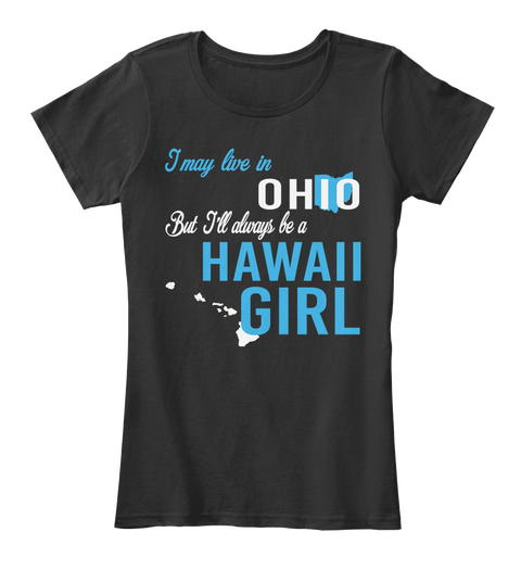 I May Live In Ohio But Always Be A Hawaii Girl
 Black T-Shirt Front