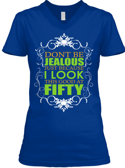 Dont Be Jealous Just Because I Look This Good At Fifty True Royal T-Shirt Front