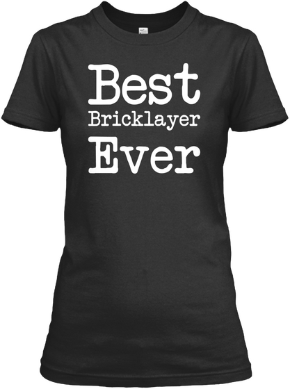 Best Bricklayer Ever Shirt Black áo T-Shirt Front