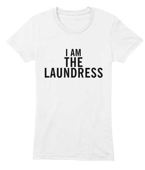 I Am The Laundress White T-Shirt Front