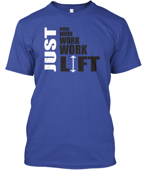 Just Work Work Work Work Lift Deep Royal áo T-Shirt Front