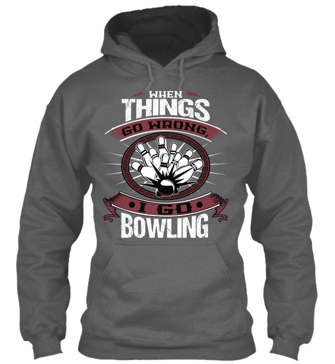 When Things Go Wrong I Go Bowling Dark Heather T-Shirt Front