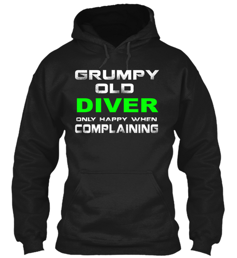 Grumpy Old Diver Only Happy When Complaining Black T-Shirt Front