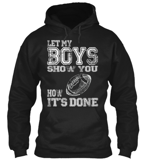 Let My Boys Show You How Its Done Black T-Shirt Front
