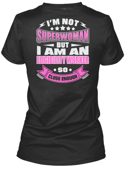 I'm Not Superwoman But I Am An Eligibility Worker So Close Enough Black T-Shirt Back
