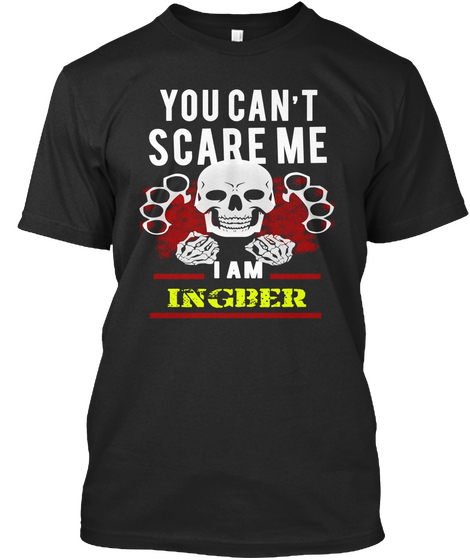 You Can't Scare Me I Am Ingber Black T-Shirt Front