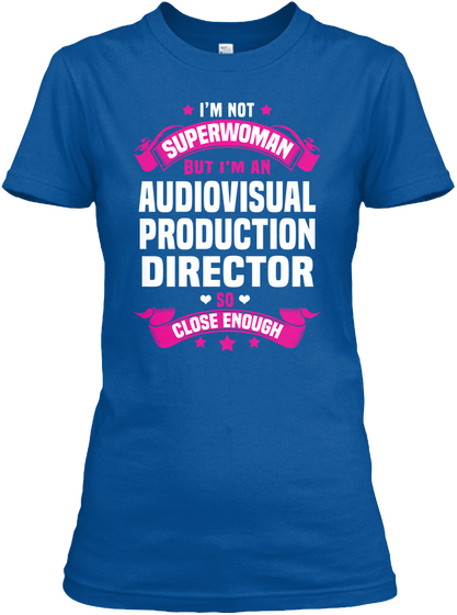 Im Not Superwomen But Im An Audiovisual Production Director So Close Enough Royal T-Shirt Front