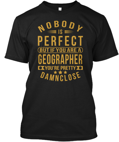 Nobody Perfect Geographer Job Tee Shirts Black T-Shirt Front
