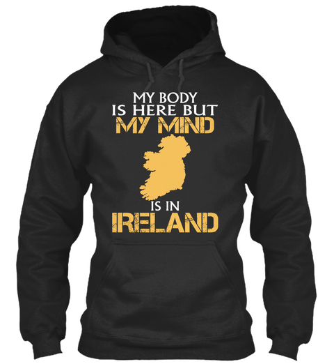 My Body Is Here But My Mind Is In Ireland Jet Black T-Shirt Front