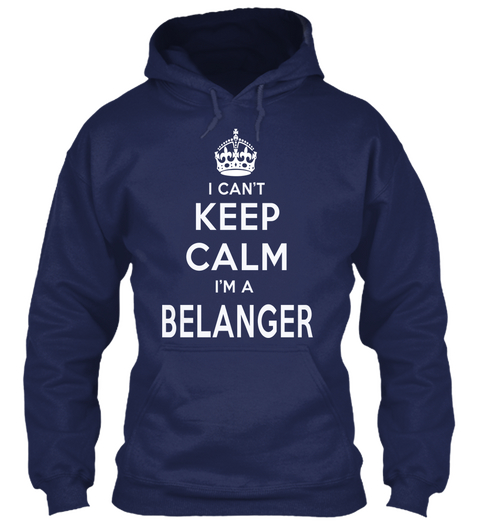 I Can't Keep Calm I'm A Belanger Navy T-Shirt Front