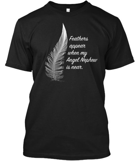 Feathers Appear When My Angel Nephew Is Near Black T-Shirt Front