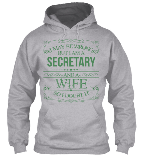 I May Be Wrong But I Am A Secretary And A Wife So I Doubt It Sport Grey T-Shirt Front