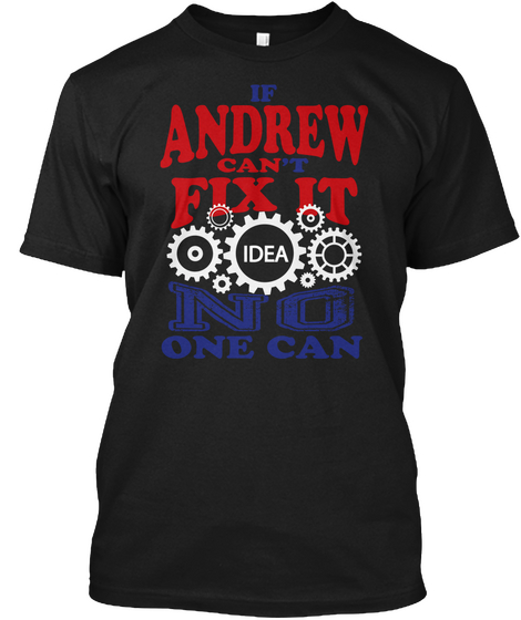 If Andrew Can't Fix It Idea No One Can Black T-Shirt Front